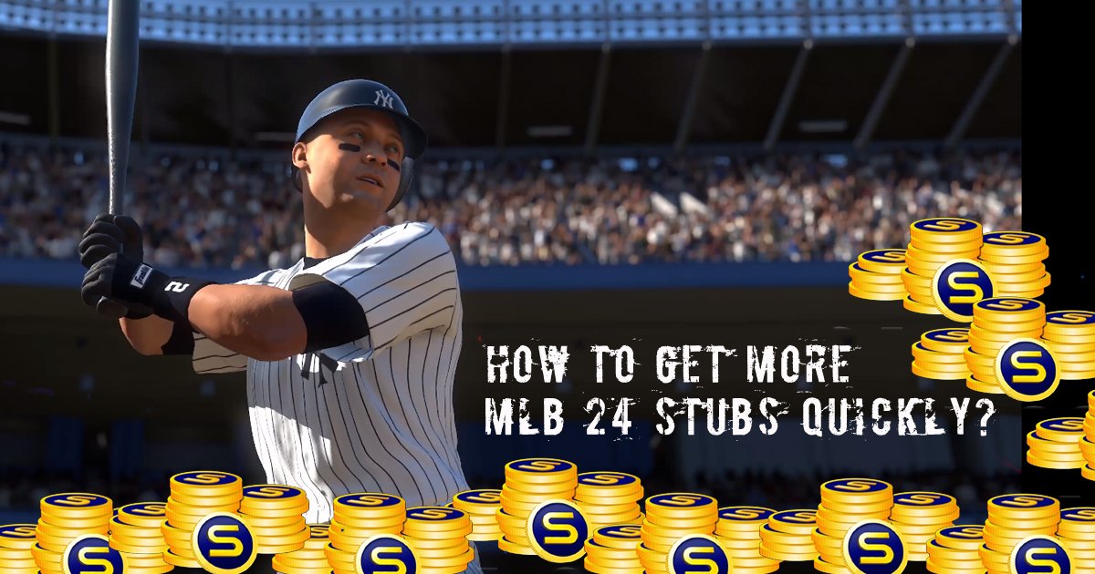 How to Get More MLB 24 Stubs Quickly?